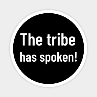 the tribe has spoken Magnet